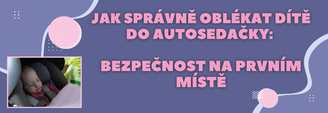 Jak správně oblékat dítě do autosedačky: Bezpečnost na prvním místě